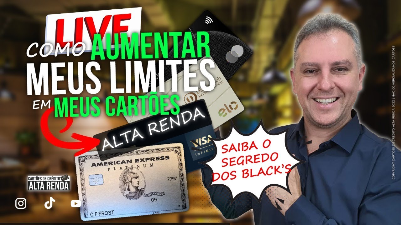 LIVE: COMO AUMENTAR OS LIMITES DOS CARTÕES DE CRÉDITO ALTA RENDA?  BLACK, INFINITE, AMEX TPC E ELO?