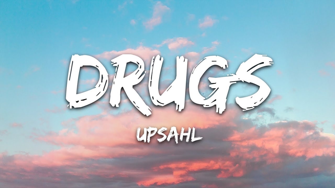 UPSAHL   Drugs Lyrics