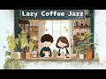 Lazy Coffee Jazz ☕ Relaxing Café Music for a Cozy Home Time