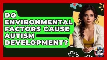 Do Environmental Factors Cause Autism Development? - Answers About Autism