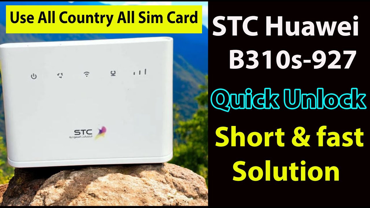 STC Huawei B310s-927 Router Unlock | فك تشفير راوتر STC B310s-927 | All ...