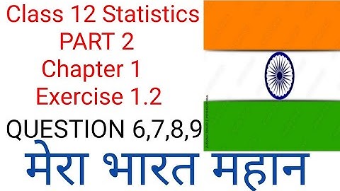 Class 12 Statistics PART 2 Exercise 1.2 Questions 6,7,8,9