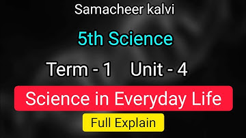 Science in everyday life | unit 4 | term 1 | 5th std science | samacheer kalvi | class 5 unit 4 |