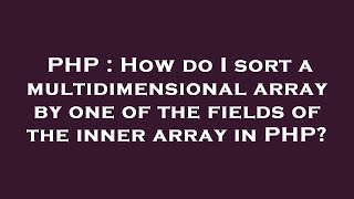 PHP : How do I sort a multidimensional array by one of the fields of the inner array in PHP?