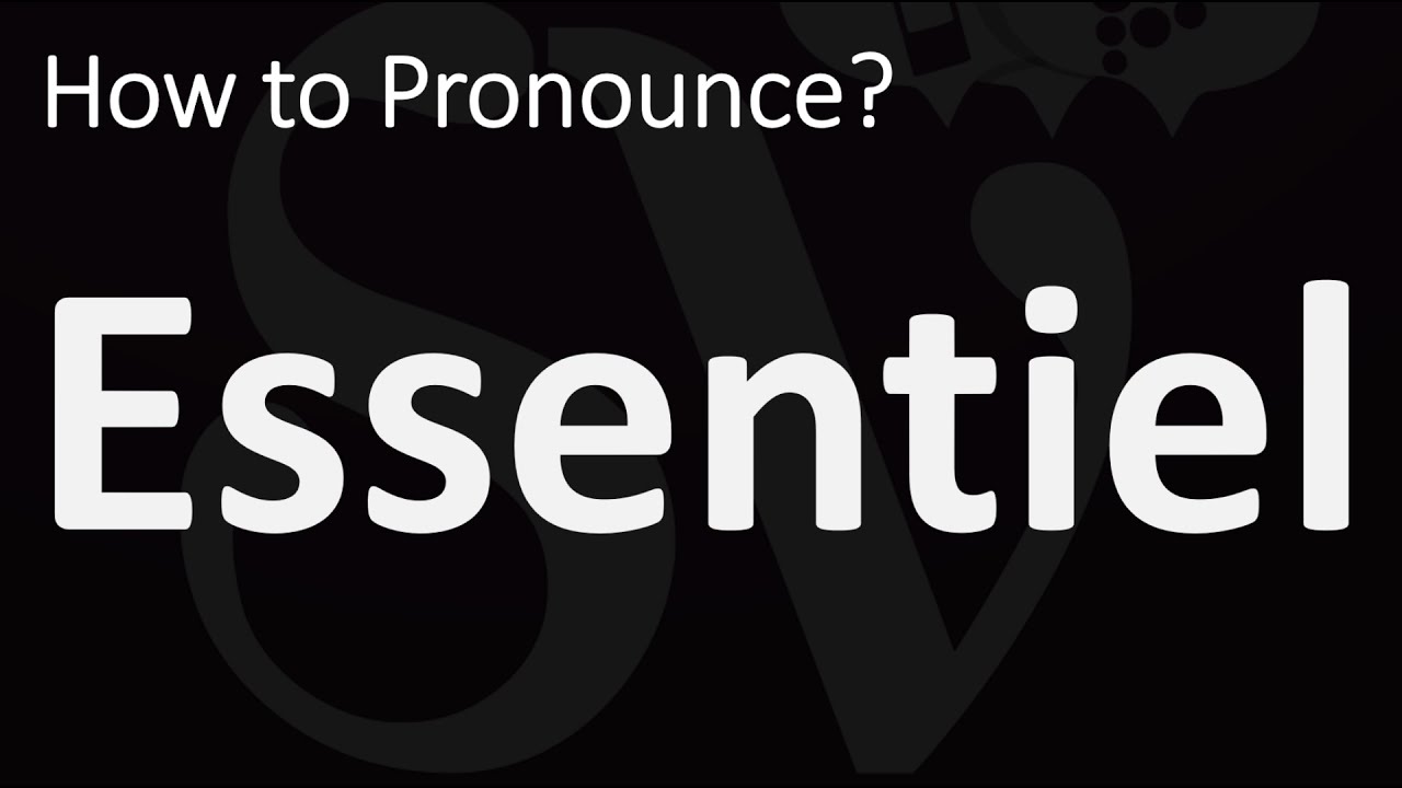 How to Pronounce Essentiel? (CORRECTLY) - YouTube