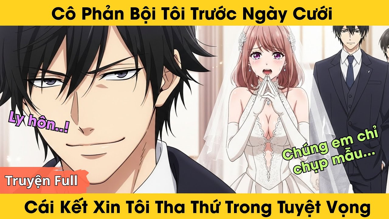 [Truyện full] Cô Phản Bội Tôi Trước Ngày Cưới, Cái Kết Xin Tôi Tha Thứ Trong Tuyệt Vọng|Lời Người Lạ