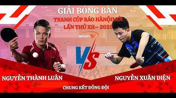 ( Highlights ) Nguyễn Xuân Diện vs Nguyễn Thành Luân | Chung kết - Giải Bóng Bàn Báo Hà Nội mới 2025