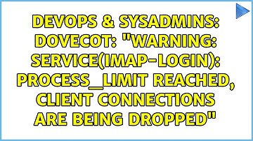 Dovecot: "Warning: service(imap-login): process_limit reached, client connections are being...