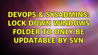 DevOps & SysAdmins: Lock down Windows folder to only be updatable by SVN