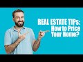 How to Price Your Home? (Real Estate Tips)