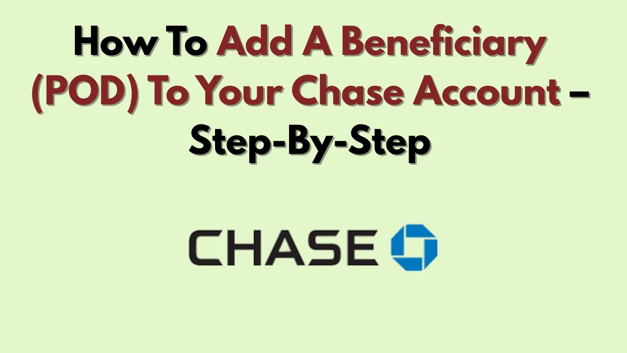How To Add A Beneficiary (POD) To Your Chase Account – Step-By-Step
