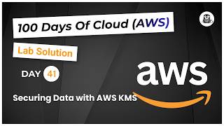 Day 41: Securing Data with AWS KMS