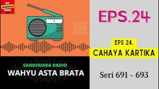 WAHYU ASTA BRATA Seri 691 - 693 Episode 24. Cahaya Kartika [Sandiwara Radio]