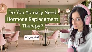 Java & Joy 32. Do You Actually Need Hormone Replacement Therapy News