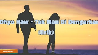 Dhyo Haw - Tak Mau Di Dengarkan (lirik)