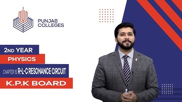 PGC Lectures-Inter Part 2-KPK Board-Physics-Chapter 15-R-L-C Resonance Circuit