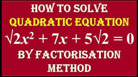 7. Find the roots of Quadratic Equation  root 2x^2 + 7x + 5 root 2 = 0 by Factorisation