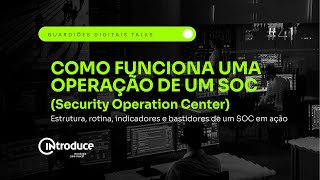 Como Funciona a Operação de um SOC (Security Operation Center) na Prática