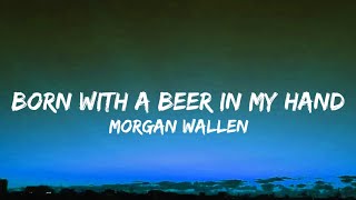 Morgan Wallen - Born With A Beer In My Hand
