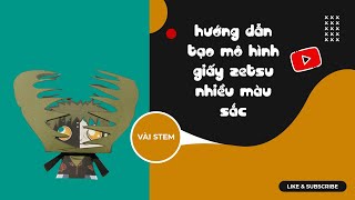 Vài Stem | Tự tạo mô hình giấy Zetsu từ trong phim hoạt hình