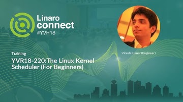 YVR18-220:The Linux Kernel Scheduler (For Beginners)