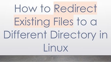 How to Redirect Existing Files to a Different Directory in Linux