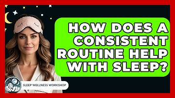 How Does A Consistent Routine Help With Sleep? - Sleep Wellness Workshop