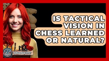 Is Tactical Vision In Chess Learned Or Natural? - The Board Game Xpert