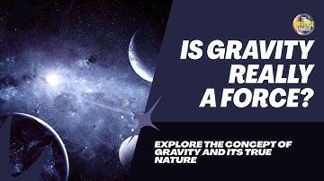 Is Gravity Really a Force? Unraveling the Mystery!