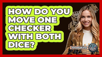 How Do You Move One Checker With Both Dice?