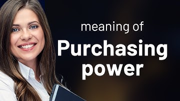 Understanding Purchasing Power: A Key Economic Concept