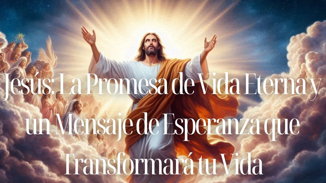 Jesús La Promesa de Vida Eterna y un Mensaje de Esperanza que ...