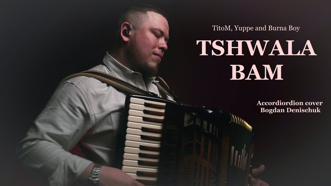 TitoM, Yuppe and Burna Boy - Tshwala Bam 🔥 (accordion cover Bogdan Denischuk)