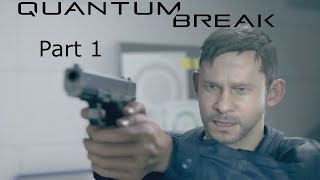 Quantum Break Gameplay Walkthrough part 1- (Broke time)