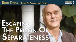 Ram Dass: Escaping the Prison of Separateness - Here and Now Podcast Ep. 226