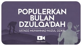 POPULERKAN BULAN DZULQA’DAH (2 menitan) | Ustadz Muhammad Nuzul Dzikri hafizhahullah