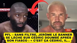 PFL – Sans filtre, Jerôme Le Banner se lâche sur Cédric Doumbé après son fiasco : « C’est ça Cédric,