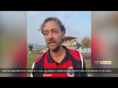 CARTIGLIANO BEFFATO: FINISCE 1-1 COL CALDIERO, L'EUROCASSOLA IMPATTA 0-0 A CHIEVO | 17/10/2022