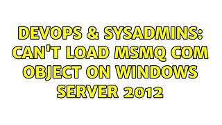 DevOps & SysAdmins: Can't load MSMQ COM Object on Windows Server 2012 (2 Solutions!!) Profile
