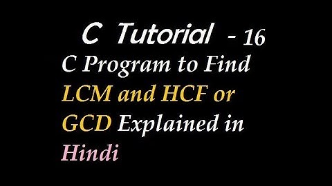 C Program to Find LCM and HCF or GCD Explained in Hindi