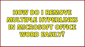 How do I remove multiple hyperlinks in Microsoft Office Word easily?