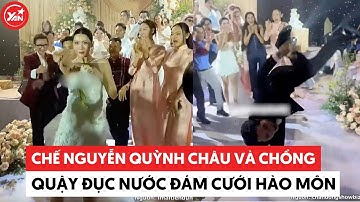 Đám cưới hào môn nhưng cứ tẻn tẻn, Chế Nguyễn Quỳnh Châu và ông xã quậy đục nước #yannews
