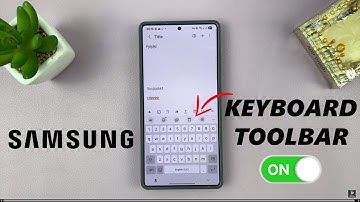 How To Enable Keyboard Toolbar On Samsung Phone