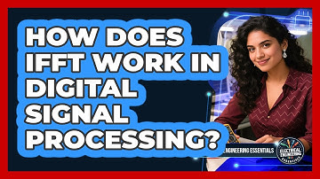 How Does IFFT Work In Digital Signal Processing? - Electrical Engineering Essentials