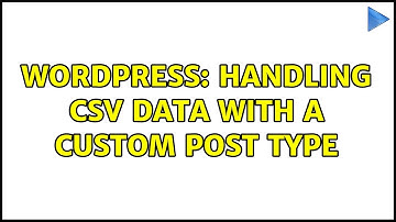 Wordpress: handling csv data with a custom post type