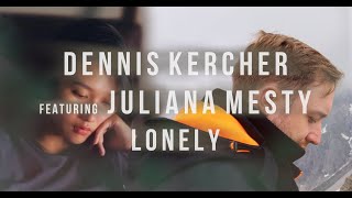 Dennis Kercher 『Lonely』 ft. Juliana Mesty (Official Music Video)