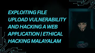 Exploiting File Upload Vulnerability And Hacking A Web Application | Ethical Hacking Malayalam