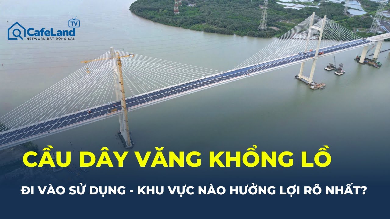 CHẤN ĐỘNG: TP.HCM khánh thành CẦU DÂY VĂNG KHỔNG LỒ, khu vực nào hưởng lợi lớn?  | CafeLand