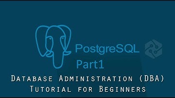 PostgreSQL DBA Tutorial for Beginners Part1
