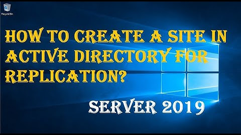 HOW TO CREATE A SITE IN ACTIVE DIRECTORY FOR  REPLICATION?